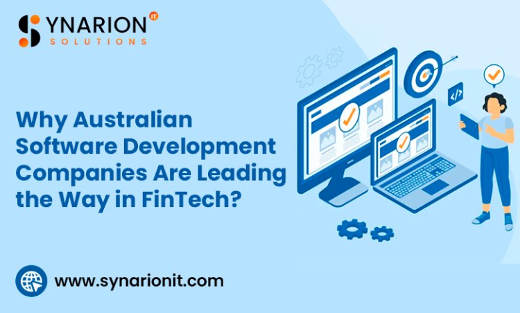 Why Australian Software Development Companies Are Leading the Way in FinTech?