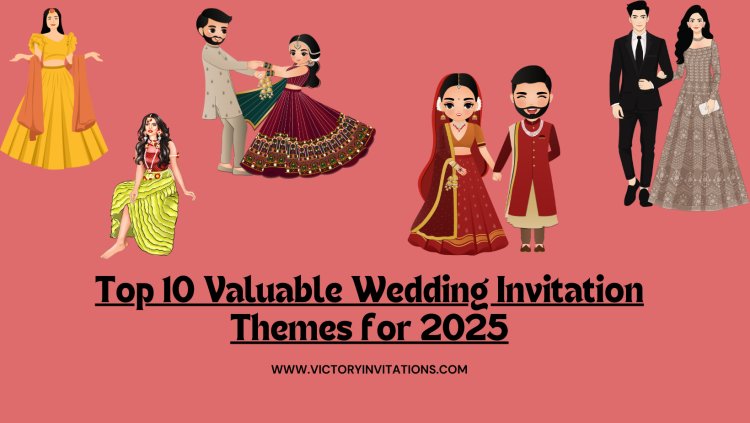 Top 10 Valuable Wedding Invitation Themes for 2025